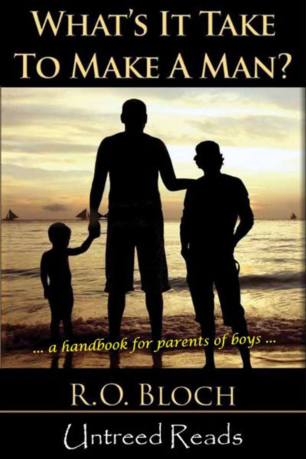 Big bigCover of What's It Take to Make a Man?: A Handbook for the Parents of Boys