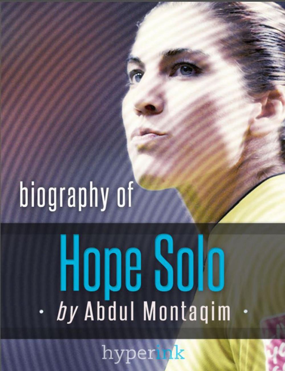 Big bigCover of Hope Solo, World Cup Soccer Goalkeeper - Biography, Twitter, The Body Issue and more