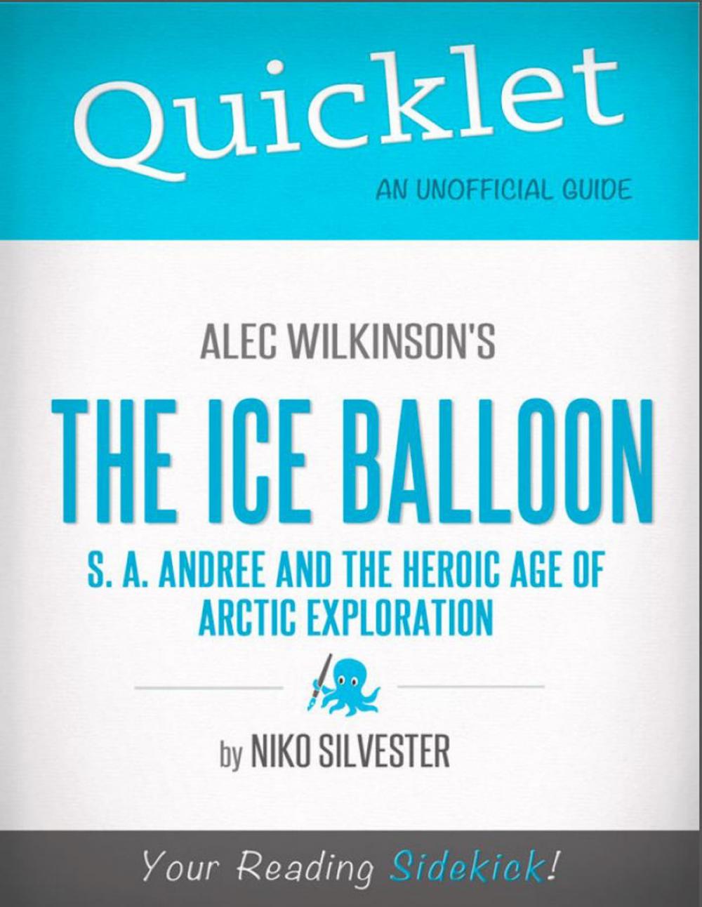 Big bigCover of Quicklet on The Ice Balloon: S. A. Andree and the Heroic Age of Arctic Exploration by Alec Wilkinson