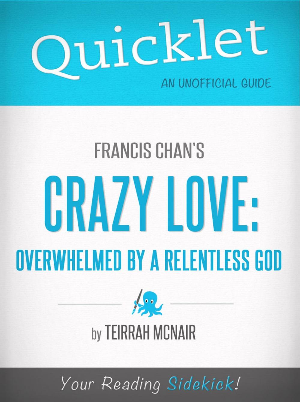 Big bigCover of Quicklet on Francis Chan's Crazy Love: Overwhelmed by a Relentless God (CliffNotes-like Summary)