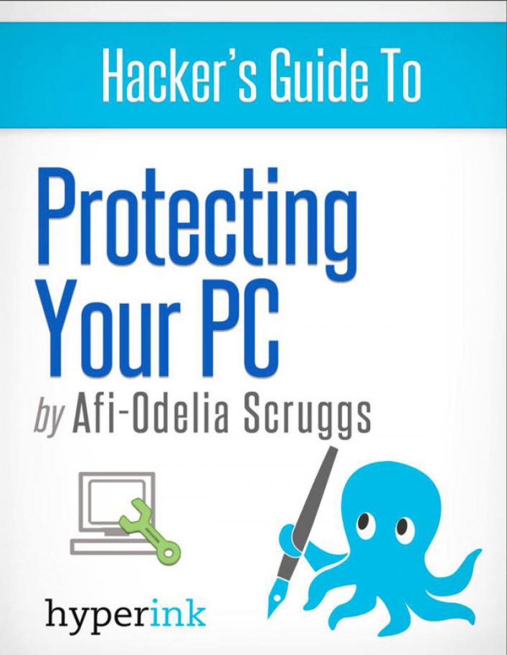 Big bigCover of Protect Your PC: Prevent Viruses, Malware, and Spyware from Ruining Your Computer