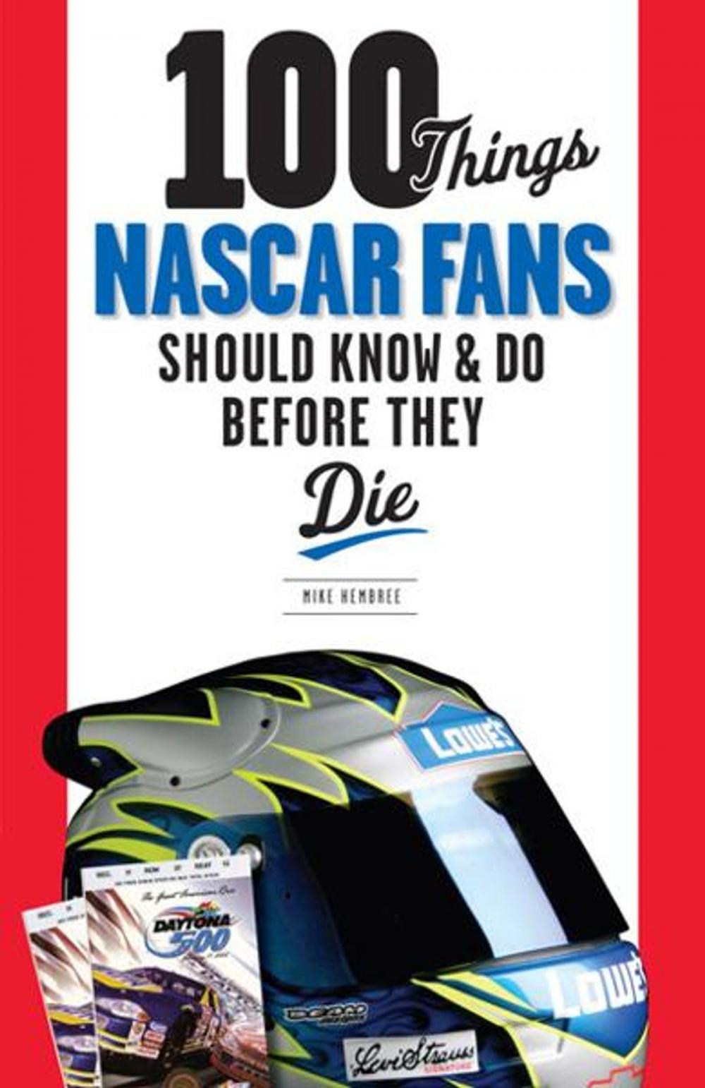 Big bigCover of 100 Things NASCAR Fans Should Know & Do Before They Die