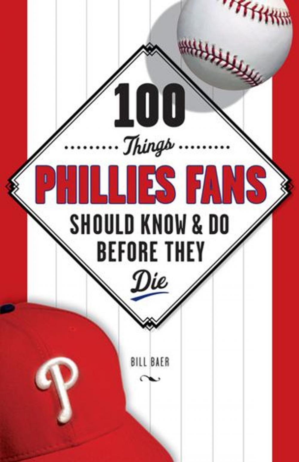 Big bigCover of 100 Things Phillies Fans Should Know & Do Before They Die