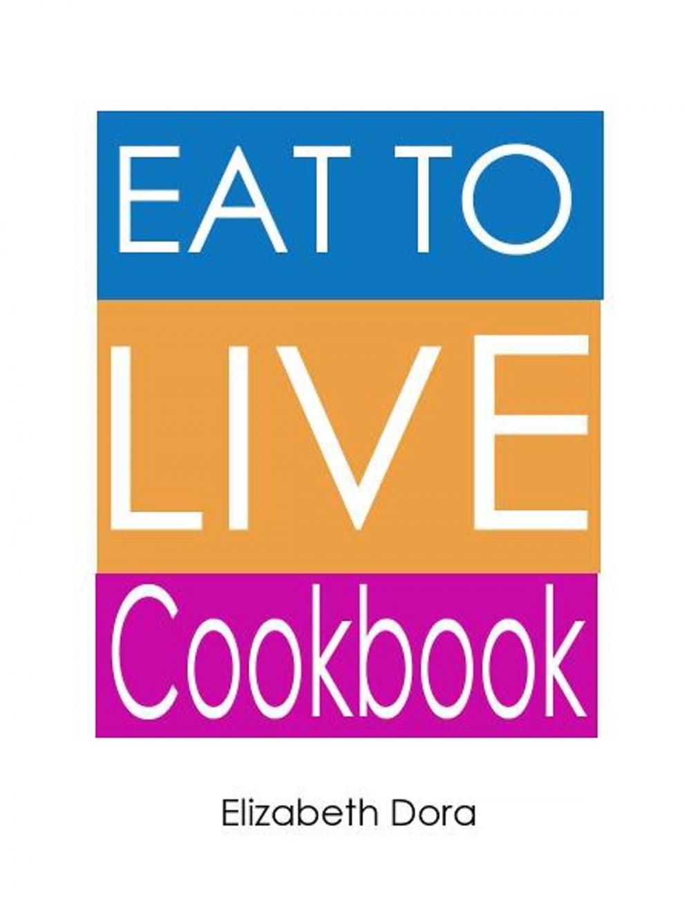 Big bigCover of Eat to Live Cookbook : More than 150 Delicious Appetizers, Breakfasts, Snacks, Salads (As Meal), Desserts & Sweets Recipes