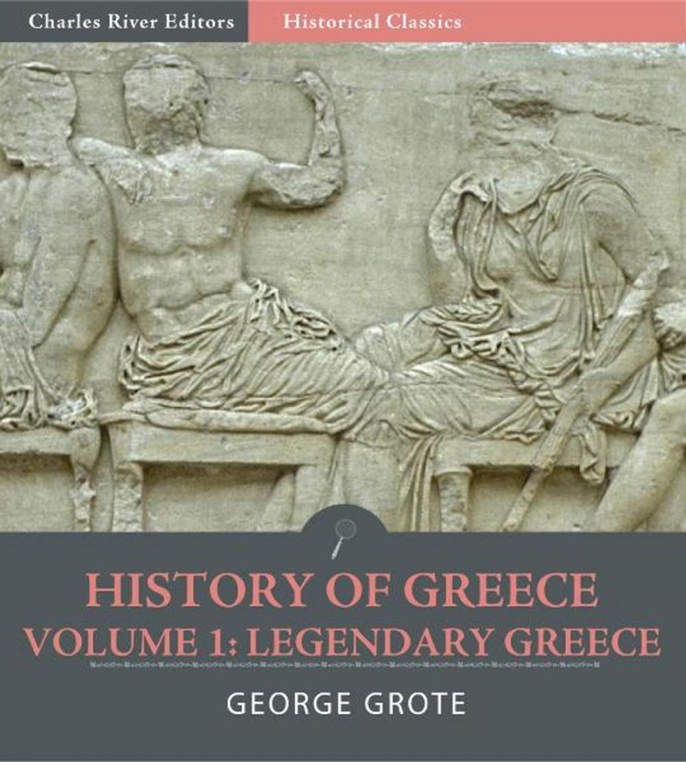 Big bigCover of History of Greece Volume 1: Legendary Greece, from the Gods and Heroes to the Foundation of the Olympic Games (776 B.C.)