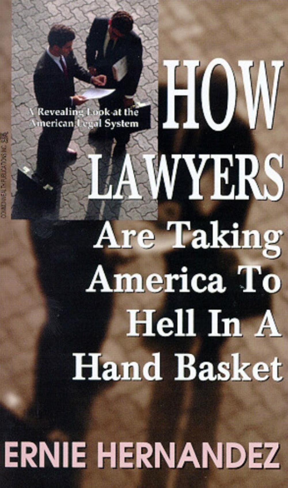 Big bigCover of How Lawyers Are Taking America to Hell in a Hand Basket