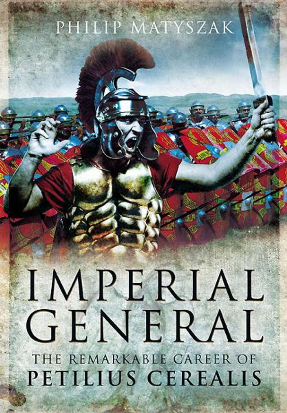 Big bigCover of Imperial General: The Remarkable Career of Petellius Cerialis