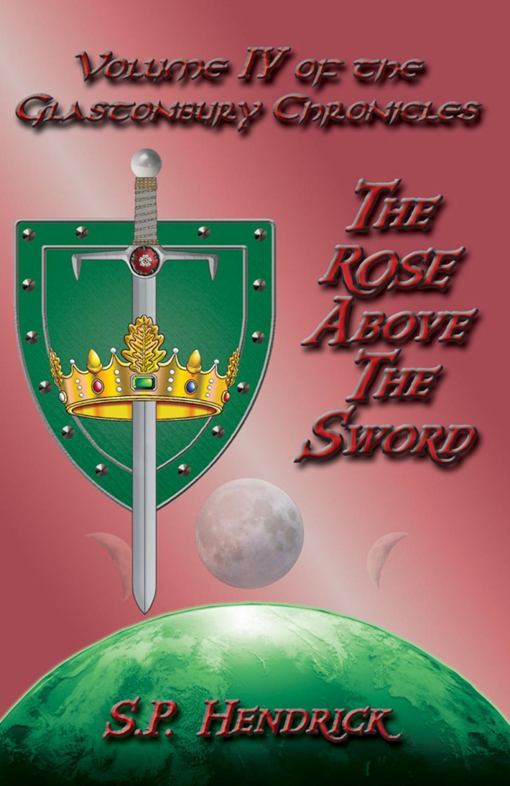 Big bigCover of The Rose Above the Sword Volume IV of the Glastonbury Chronicles