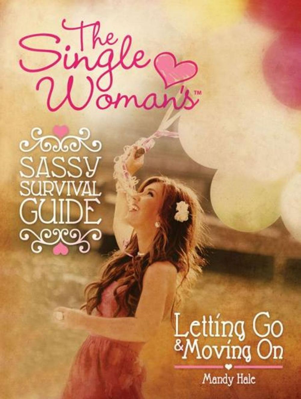 Big bigCover of The Single Woman’s Sassy Survival Guide, Letting Go and Moving On