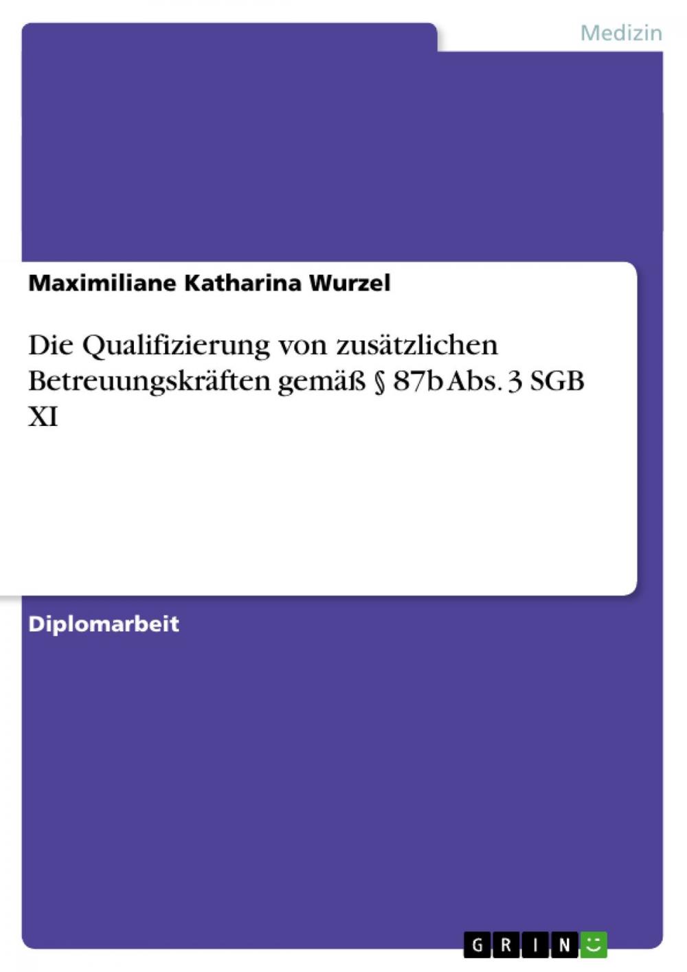 Big bigCover of Die Qualifizierung von zusätzlichen Betreuungskräften gemäß § 87b Abs. 3 SGB XI