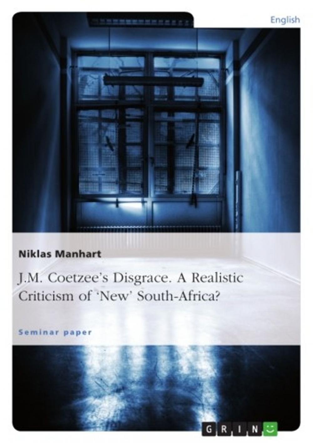 Big bigCover of J.M. Coetzee's Disgrace. A Realistic Criticism of 'New' South-Africa?