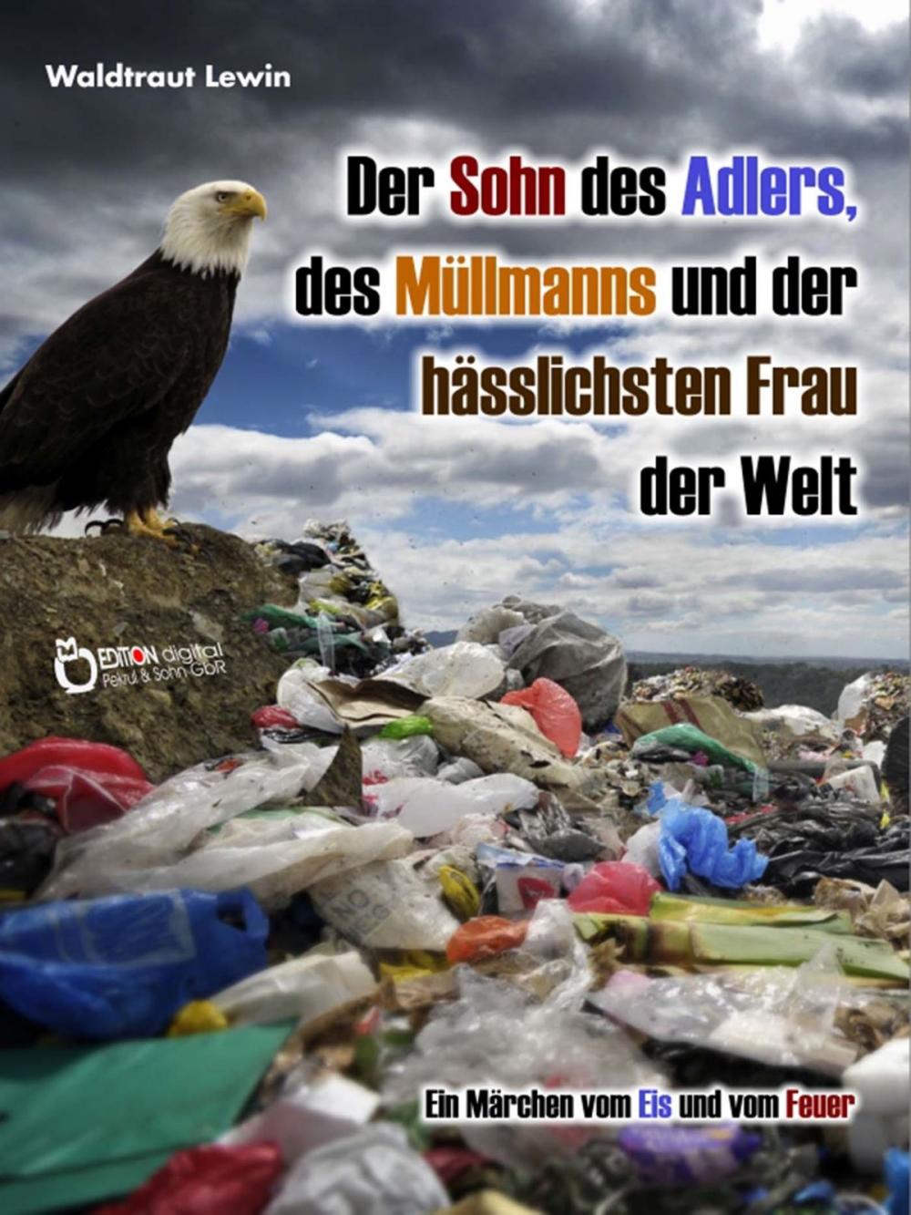 Big bigCover of Der Sohn des Adlers, des Müllmanns und der hässlichsten Frau der Welt