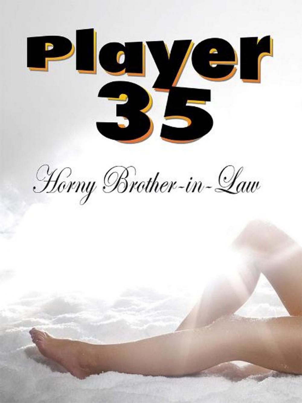 Big bigCover of Player 35: Horny Brother-in-Law