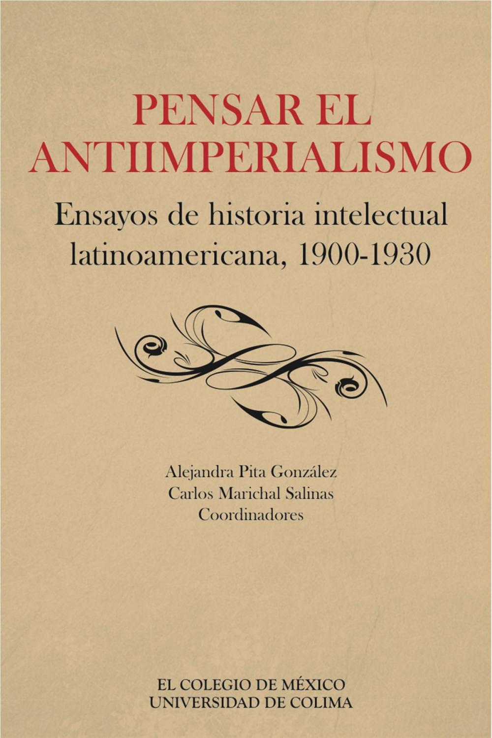 Big bigCover of Pensar el antiimperialismo. Ensayos de historia intelectual latinoamericana, 1900-1930