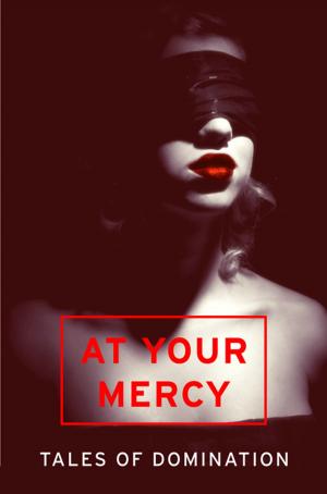 Cover of the book At Your Mercy: Tales of Domination by Peta Heskell