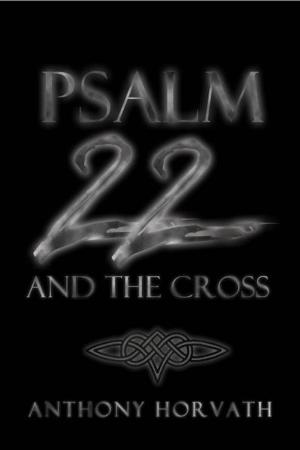 Cover of the book Psalm 22 And The Cross: Or, One Reason So Many of the First Christians Were Jews by Joseph Keysor