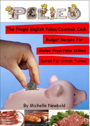 Cover of the book The Frugal English Paleo/Caveman Cook: Budget Recipes For Gluten-Free/Paleo Dishes Suited For British Tastes by 陳彥甫