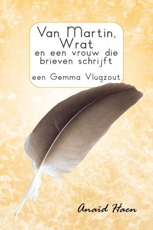 Cover of the book Van Martin, Wrat en een vrouw die brieven schrijft (een Gemma Vlugzout) by Shelton Ranasinghe