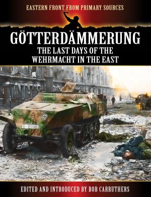 Cover of the book Götterdämmerung - The Last Days of the Wehrmacht in the East by Benito Mussolini