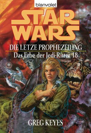 Cover of the book Star Wars. Das Erbe der Jedi-Ritter 18. Die letzte Prophezeiung by Celeste Bradley