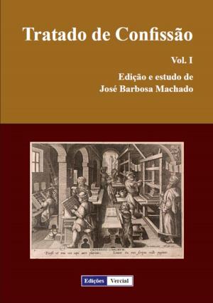 Cover of the book Tratado de Confissão - Vol. I by José Leon Machado, Jorge Tinoco, Fernanda Macahiba, Milton M. Azevedo, Francisco Martins, Maria Antonieta Costa