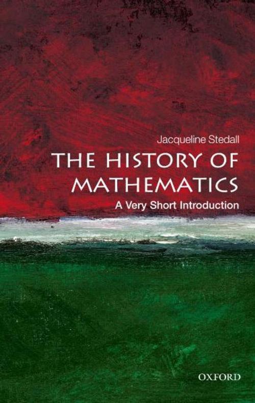 Cover of the book The History of Mathematics: A Very Short Introduction by Jacqueline Stedall, OUP Oxford