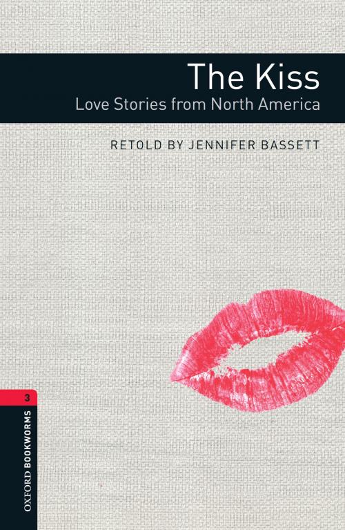 Cover of the book The Kiss: Love Stories from North America Level 3 Oxford Bookworms Library by Jennifer Bassett, Oxford University Press