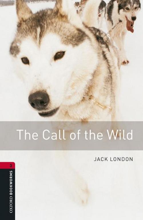 Cover of the book The Call of the Wild Level 3 Oxford Bookworms Library by Jack London, Oxford University Press