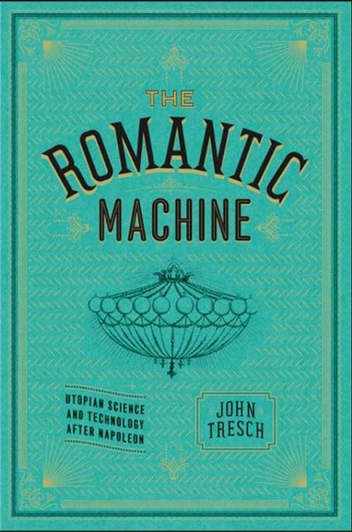 Cover of the book The Romantic Machine by John Tresch, University of Chicago Press