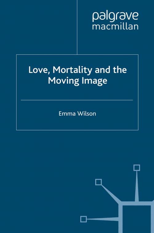 Cover of the book Love, Mortality and the Moving Image by E. Wilson, Palgrave Macmillan UK