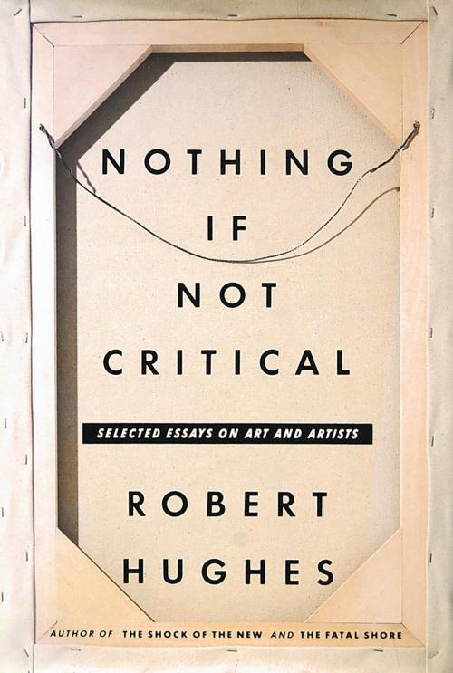 Cover of the book Nothing If Not Critical by Robert Hughes, Knopf Doubleday Publishing Group