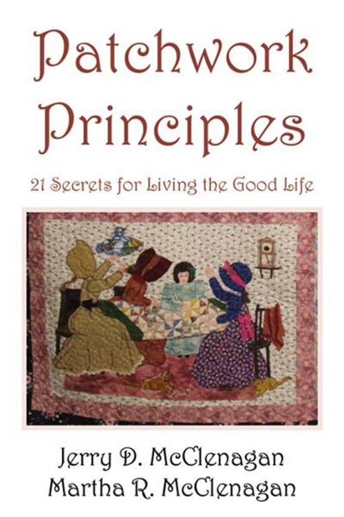 Cover of the book Patchwork Principles: 21 Secrets for Living the Good Life by Jerry Dale and Martha McClenagan, Infinity Publishing