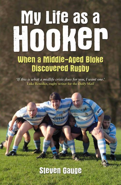 Cover of the book My Life as a Hooker: When a Middle-Aged Bloke Discovered Rugby by Steven Gauge, Summersdale Publishers Ltd