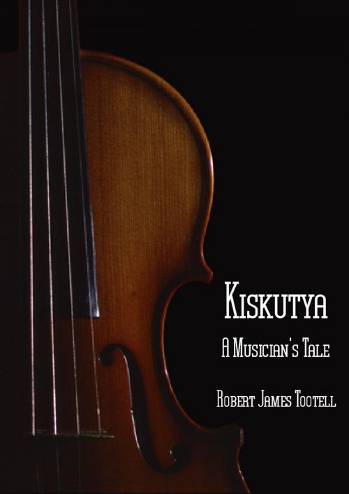 Cover of the book Kiskutya: A Musician's Tale by Robert James Tootell, Robert James Tootell