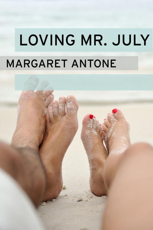 Cover of the book Loving Mr. July by Margaret Antone, Margaret Antone