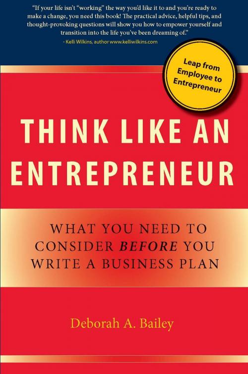 Cover of the book Think Like an Entrepreneur: What You Need to Consider Before You Write a Business Plan by Deborah A Bailey, Deborah A Bailey