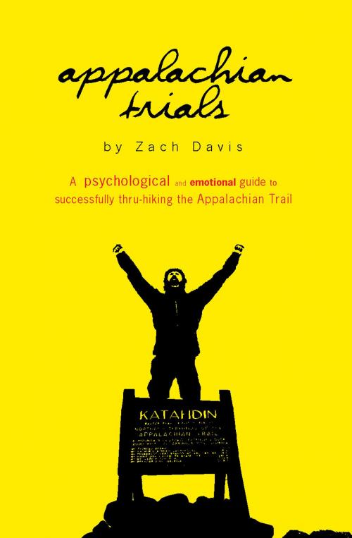 Cover of the book Appalachian Trials: A Psychological and Emotional Guide to Successfully Thru-Hiking the Appalachian Trail by Zach Davis, Zach Davis
