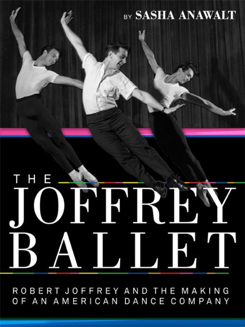 Cover of the book The Joffrey Ballet by Sasha Anawalt, Sasha Anawalt