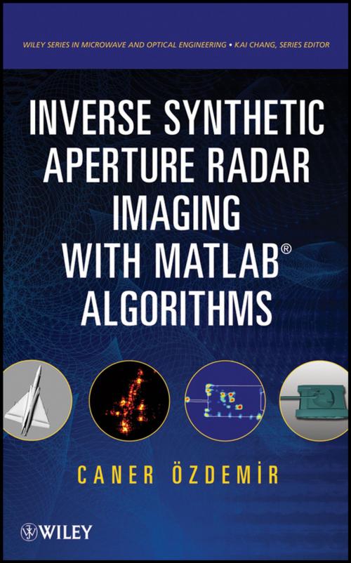 Cover of the book Inverse Synthetic Aperture Radar Imaging With MATLAB Algorithms by Caner Ozdemir, Wiley