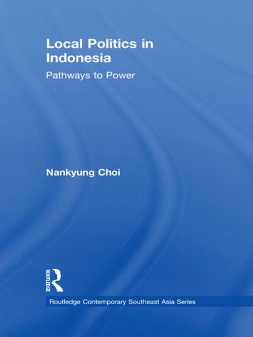 Cover of the book Local Politics in Indonesia by Nankyung Choi, Taylor and Francis