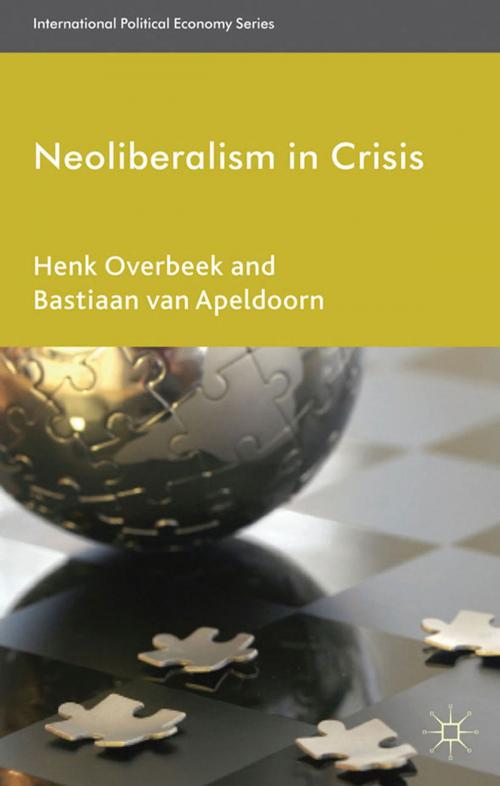 Cover of the book Neoliberalism in Crisis by Henk Overbeek, Bastiaan van Apeldoorn, Palgrave Macmillan UK