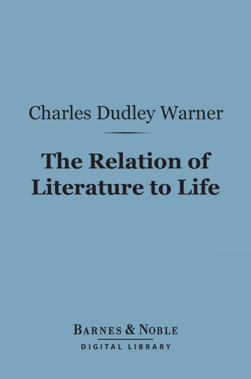 Cover of the book The Relation of Literature to Life (Barnes & Noble Digital Library) by Charles Dudley Warner, Barnes & Noble