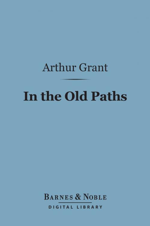 Cover of the book In the Old Paths (Barnes & Noble Digital Library) by Arthur Grant, Barnes & Noble