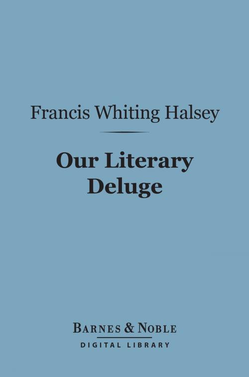 Cover of the book Our Literary Deluge (Barnes & Noble Digital Library) by Francis Whiting Halsey, Barnes & Noble