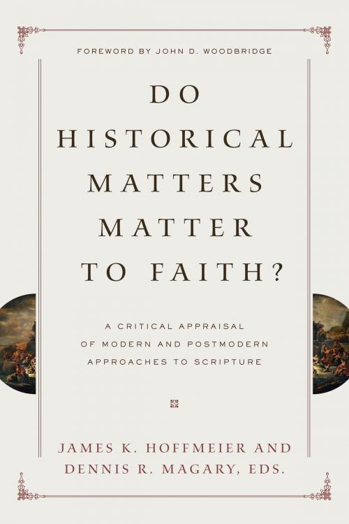 Cover of the book Do Historical Matters Matter to Faith? by Craig L. Blomberg, Darrell L. Bock, Richard S. Hess, Alan Millard, Eckhard J. Schnabel, Richard L. Schultz, Willem A. VanGemeren, Robert W. Yarbrough, Richard E. Averbeck, Robert D. Bergen, Robert B. Chisholm Jr., Graham A. Cole, Thomas W. Davis, Michael Hasel, John W. Hilber, Michael A. G. Haykin, Jens Bruun Kofoed, Thomas H. McCall, John Monson, Steven M. Ortiz, Jason Stanghalle, Mark D. Thompson, Crossway