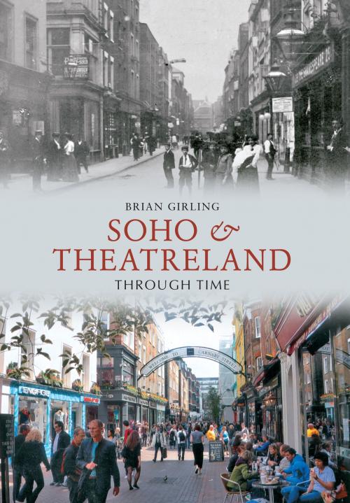 Cover of the book Soho & Theatreland Through Time by Brian Girling, Amberley Publishing