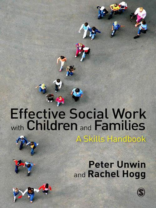 Cover of the book Effective Social Work with Children and Families by Peter Unwin, Rachel Hogg, SAGE Publications