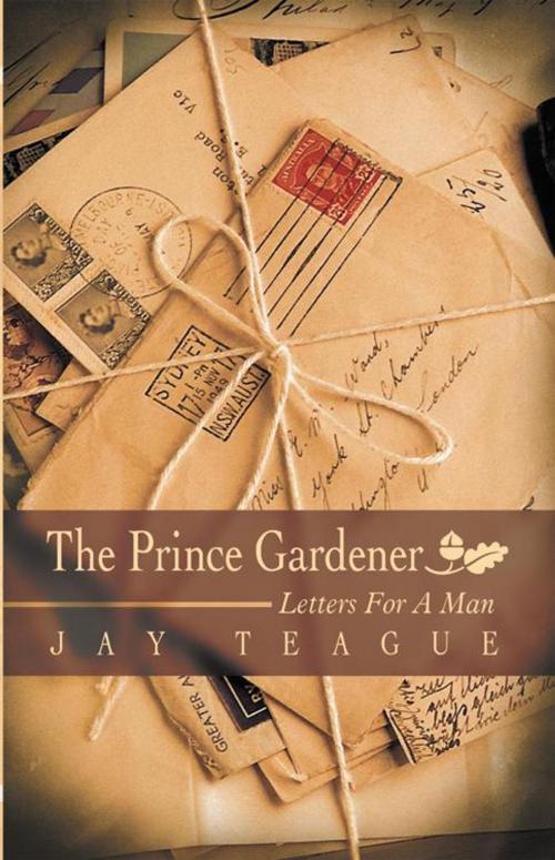 Cover of the book The Prince Gardener by Jay Teague, WestBow Press