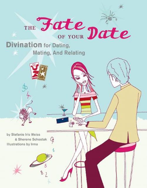 Cover of the book The Fate of Your Date by IRMA, Sherene Schostak, Stefanie Iris Weiss, Chronicle Books LLC