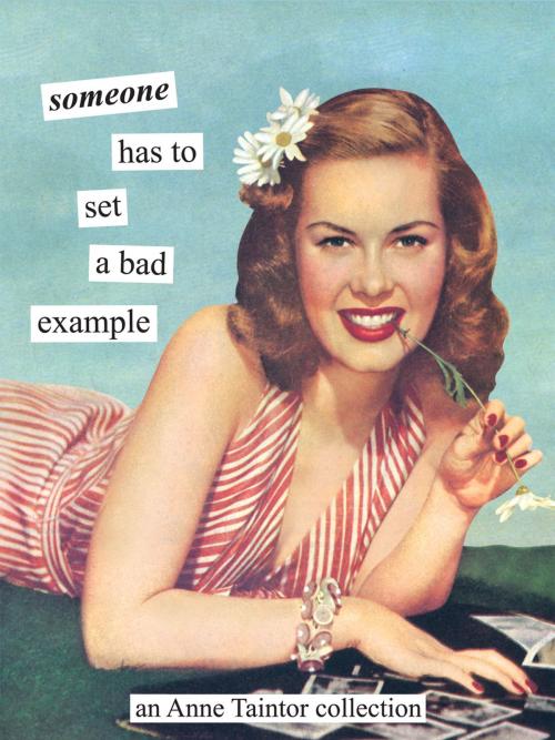 Cover of the book Someone has to set a bad example by Anne Taintor, Chronicle Books LLC